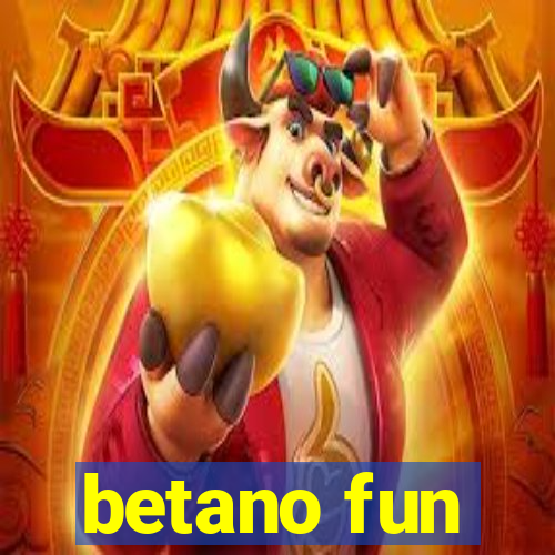 betano fun